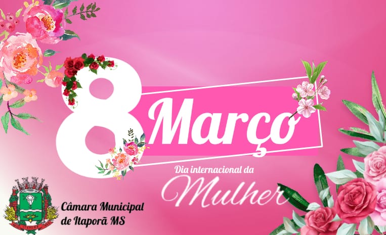 Vereadores  de Itaporã parabenizam as mulheres pelo seu Dia