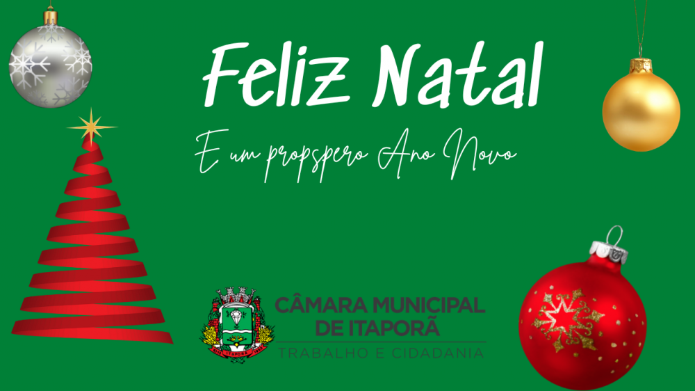 A Câmara de Vereadores de Itaporã deseja a todos um Feliz Natal e próspero Ano Novo!